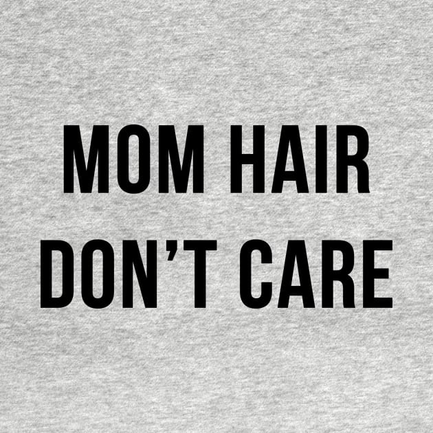 Mom Hair Don't Care by BANWA